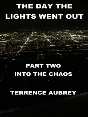 cover image of The Day the Lights Went Out Into the Chaos Book 2